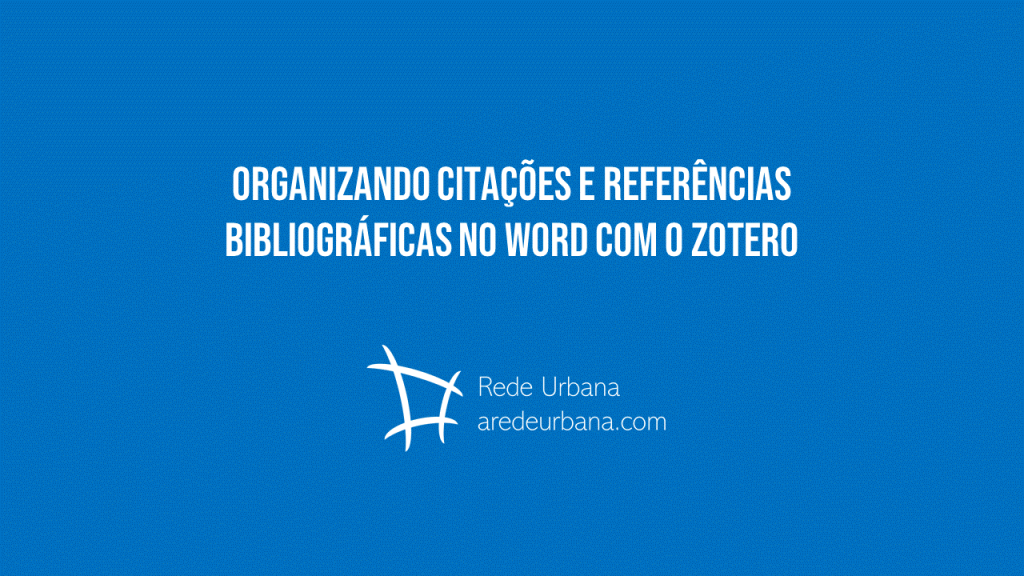 Organizando Citações e Referências Bibliográficas no Word com o&nbsp;Zotero