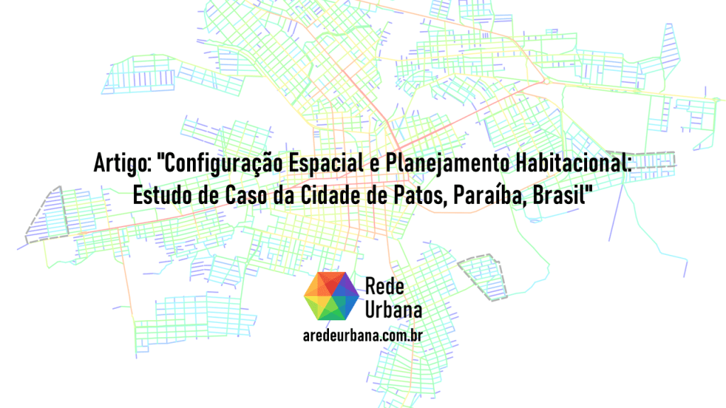 Artigo: “Configuração Espacial e Planejamento Habitacional: Estudo de Caso da Cidade de Patos, Paraíba,&nbsp;Brasil”