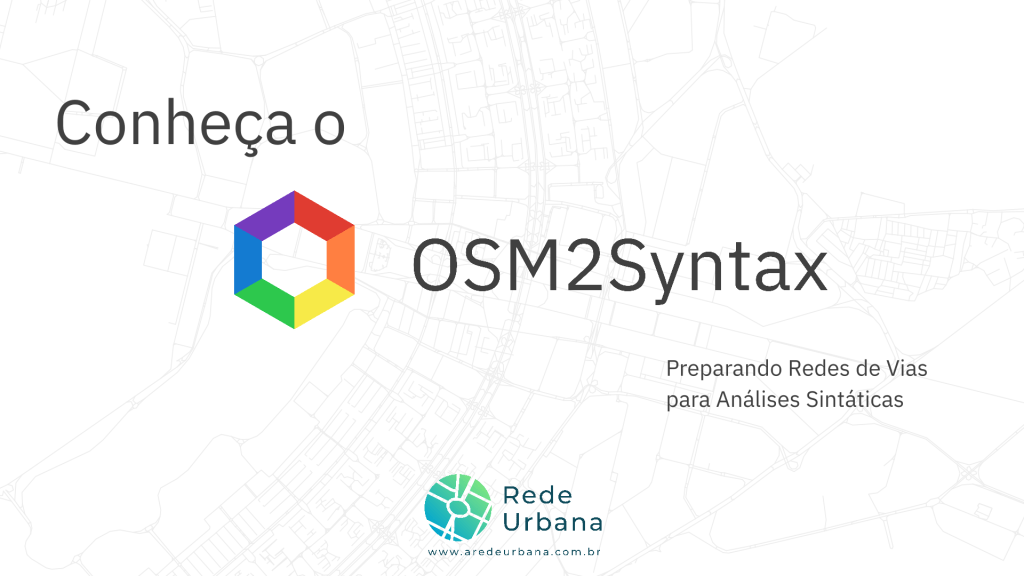 Conheça o OSM2Syntax: Preparando Redes de Vias para Sintaxe&nbsp;Espacial